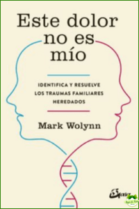 ESTE DOLOR NO ES MIO : IDENTIFICA Y RESUELVE LOS TRAUMAS FAMILIARES HEREDADOS
